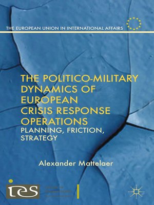 cover image of The Politico-Military Dynamics of European Crisis Response Operations